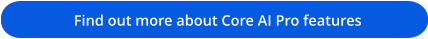 Find out more about Core AI Pro features